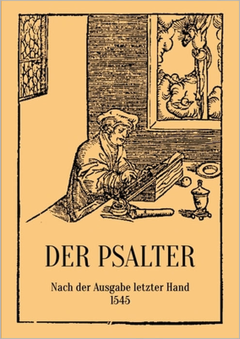 Der Psalter. Nach der Ausgabe letzter Hand 1545. Mit den Vorreden und Summarien. by D. Martin Luther, Conrad Eibisch
