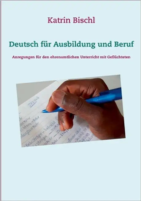 Deutsch für Ausbildung und Beruf: Anregungen für den ehrenamtlichen Unterricht mit Geflüchteten by Bischl, Katrin