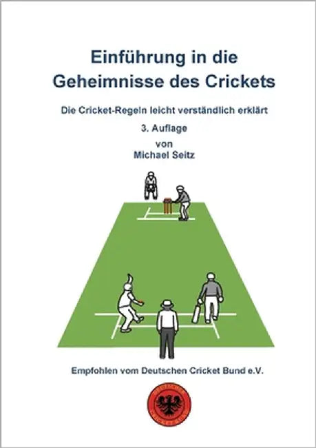 Einführung in die Geheimnisse des Crickets: Die Cricket-Regeln leicht verständlich erklärt by Seitz, Michael
