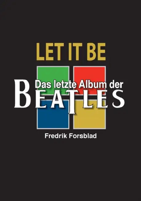 Let It Be - das letzte Album der Beatles by Fredrik Forsblad