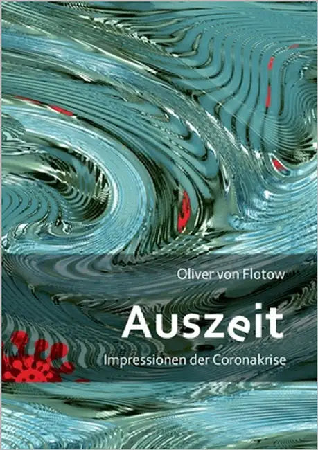Auszeit: Impressionen der Coronakrise by Flotow, Oliver Von