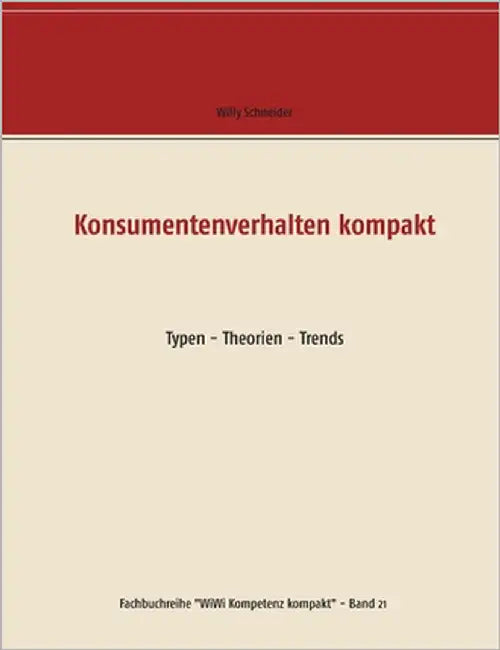 Konsumentenverhalten kompakt: Typen - Theorien - Trends by Schneider, Willy