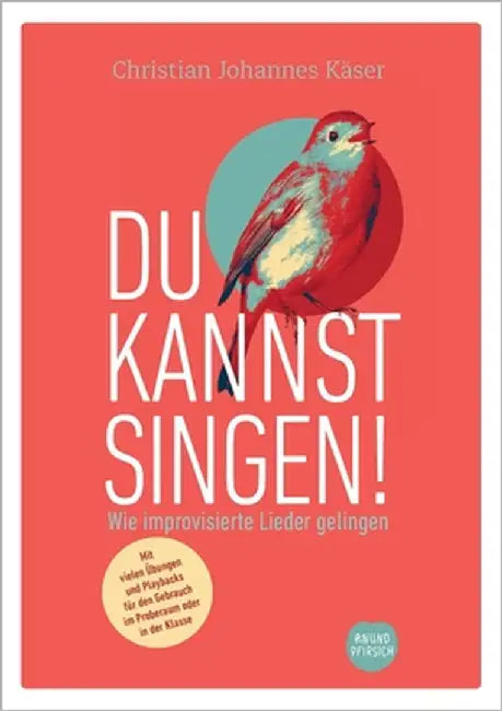 Du kannst singen!: Wie improvisierte Lieder gelingen by Käser, Christian Johannes