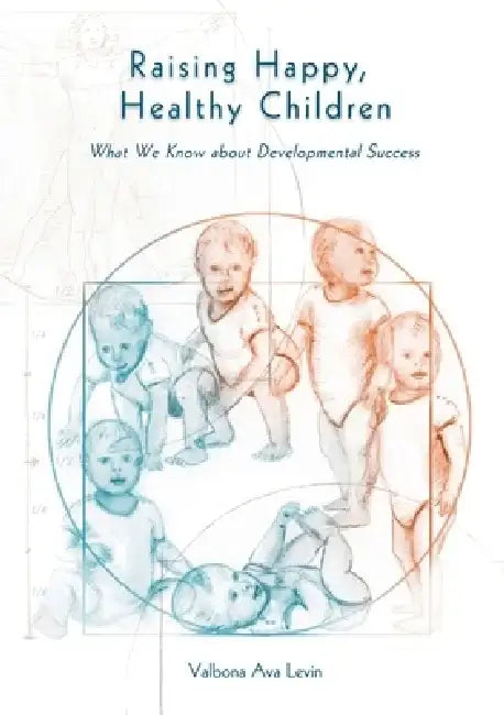 Raising Happy, Healthy Children: What We Know about Developmental Success by Valbona Ava Levin