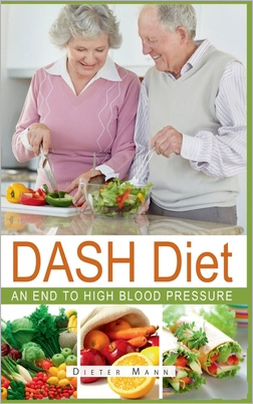 DASH Diet: An end to high blood pressure by Dieter Mann
