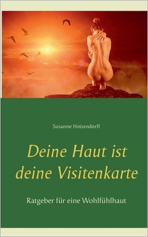 Deine Haut ist deine Visitenkarte: Ratgeber für eine Wohlfühlhaut by Susanne Hottendorff