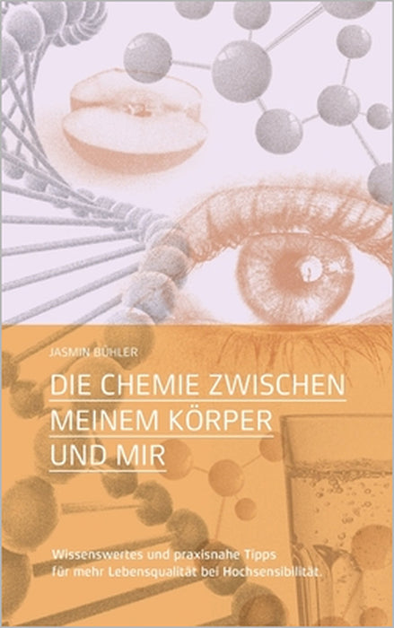 Die Chemie zwischen meinem Körper und mir: Wissenswertes und praxisnahe Tipps für mehr Lebensqualität bei Hochsensibilität by Jasmin Bühler