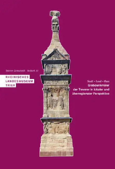 Stadt - Land - Fluss. Grabdenkmäler Der Treverer in Lokaler Und Überregionaler Perspektive: Akten Der Internationalen Konferenz 25.-27. Oktober 2018 i by Andrea Binsfeld, Anja Klöckner, Gabrielle Kremer