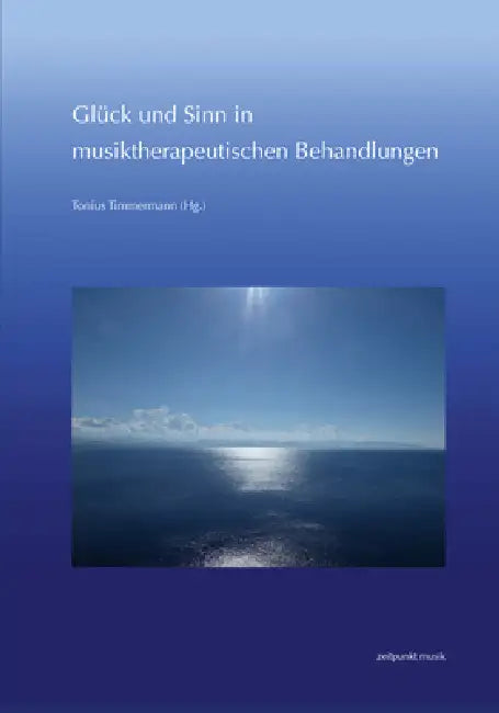 Glück Und Sinn in Musiktherapeutischen Behandlungen: 28. Musiktherapie-Tagung Am Freien Musikzentrum München E. V. (29. Februar - 1. März 2020) by Tonius Timmermann