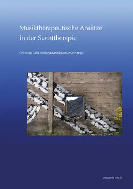 Musiktherapeutische Ansätze in Der Suchttherapie: 29. Musiktherapie-Tagung Am Freien Musikzentrum München E. V. (6.-7. März 2021) by Christian Galle-Hellwig, Monika Baumann