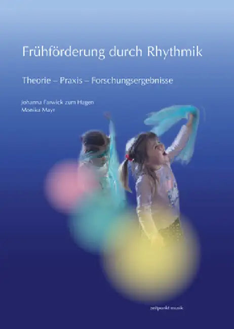 Frühförderung Durch Rhythmik: Theorie - PRAXIS - Forschungsergebnisse by Johanna Farwick Zum Hagen, Monika Mayr