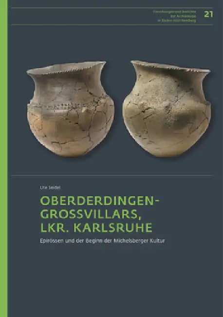 Die Siedlungsstelle Von Oberderdingen-Großvillars, Lkr. Karlsruhe: Epirössen Und Der Beginn Der Michelsberger Kultur by Ute Seidel