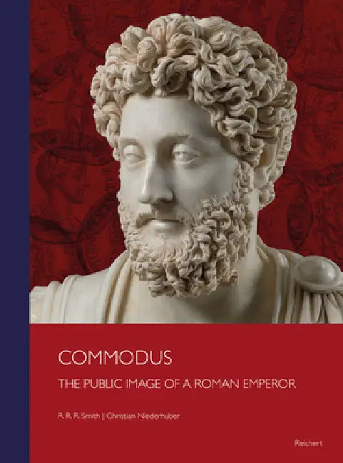 Commodus: The Public Image of a Roman Emperor by Bert Smith, Christian Niederhuber