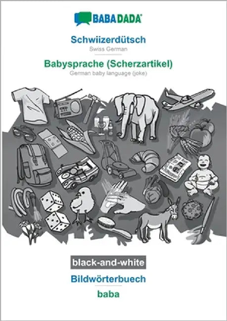 Schwiizerdütsch - Babysprache (Scherzartikel), Bildwörterbuech, BW: BABADADA Swiss German - German baby language (joke), visual dictionary, BW by Babadada Gmbh