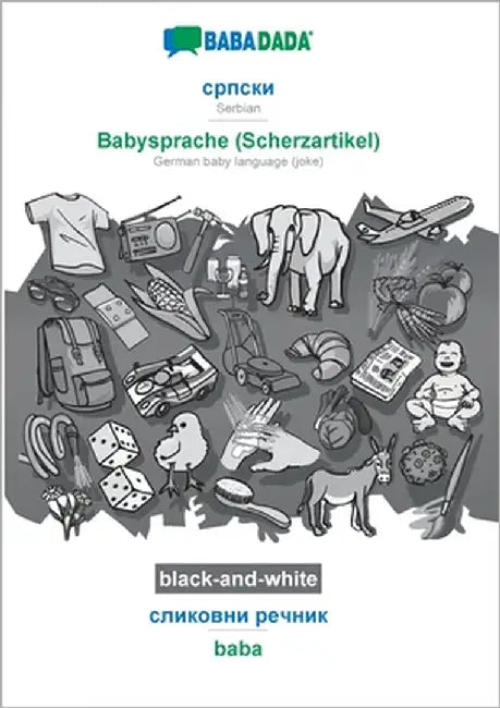 Serbian (in cyrillic script) - Babysprache (Scherzartikel), visual dictionary, BW: BABADADA Serbian (in cyrillic script) - German baby language (joke) by Babadada Gmbh