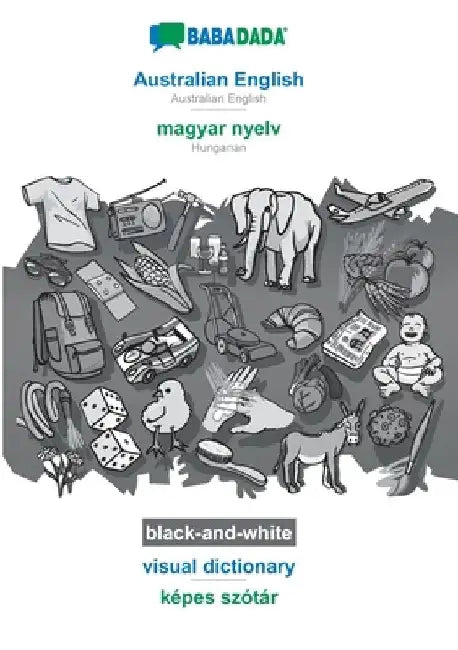 Australian English - magyar nyelv, visual dictionary, BW: BABADADA Australian English - Hungarian, visual dictionary, BW by Babadada Gmbh