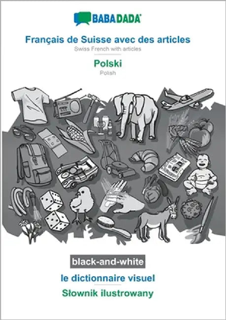 Français de Suisse avec des articles - Polski, le dictionnaire visuel, BW: BABADADA Swiss French with articles - Polish, visual dictionary, BW by Babadada Gmbh