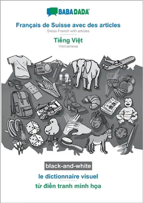 Français de Suisse avec des articles - Tiếng Việt, le dictionnaire visuel, BW: BABADADA Swiss French with articles - Vietnamese, visual di by Babadada Gmbh