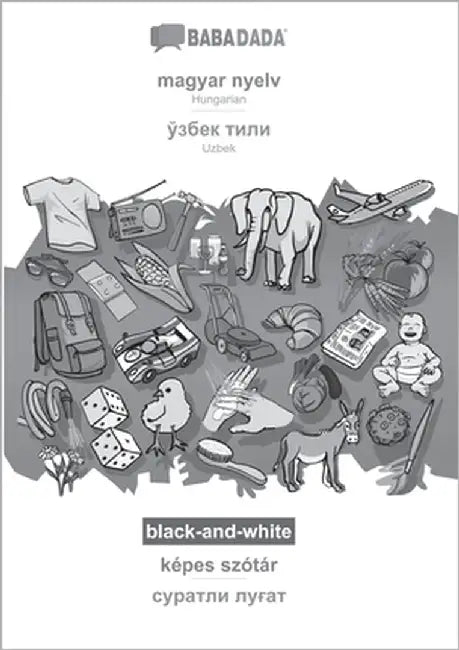 magyar nyelv - Uzbek (in cyrillic script), képes szótár, BW: BABADADA Hungarian - Uzbek (in cyrillic script), visual dictionary, BW by Babadada Gmbh