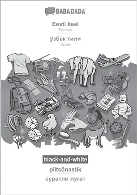 Eesti keel - Uzbek (in cyrillic script), piltsõnastik, BW: BABADADA Estonian - Uzbek (in cyrillic script), visual dictionary, BW by Babadada Gmbh