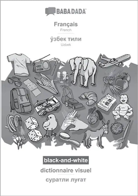 Français - Uzbek (in cyrillic script), dictionnaire visuel, BW: BABADADA French - Uzbek (in cyrillic script), visual dictionary, BW by Babadada Gmbh