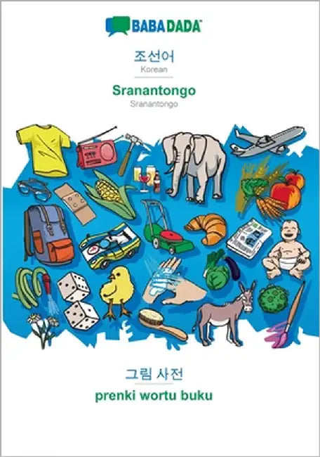 Korean (in Hangul script) - Sranantongo, visual dictionary: BABADADA Korean (in Hangul script) - Sranantongo, visual dictionary by Babadada Gmbh