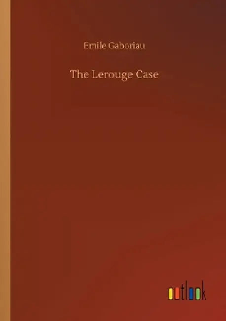 The Lerouge Case by Emile Gaboriau