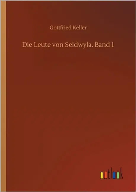 Die Leute von Seldwyla. Band 1 by Keller, Gottfried