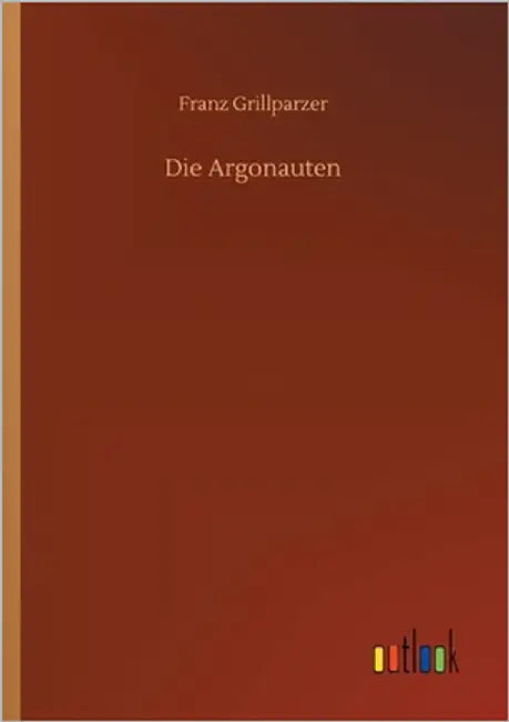 Die Argonauten by Grillparzer, Franz