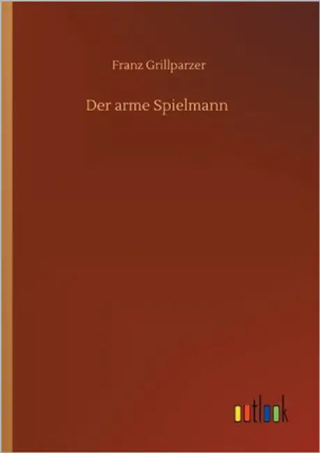 Der arme Spielmann by Grillparzer, Franz