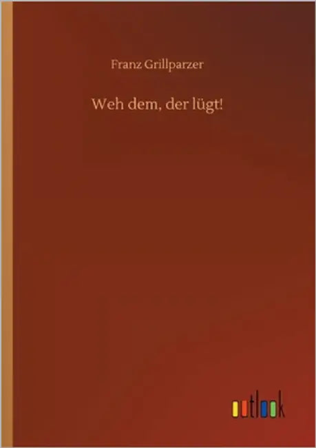 Weh dem, der lügt! by Grillparzer, Franz