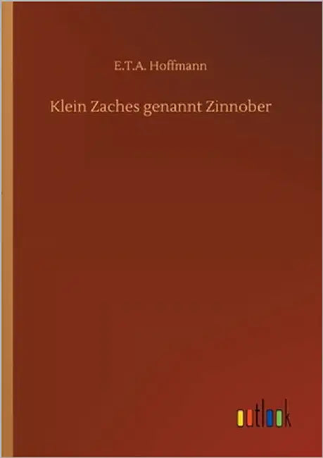 Klein Zaches genannt Zinnober by Hoffmann, E. T. a.