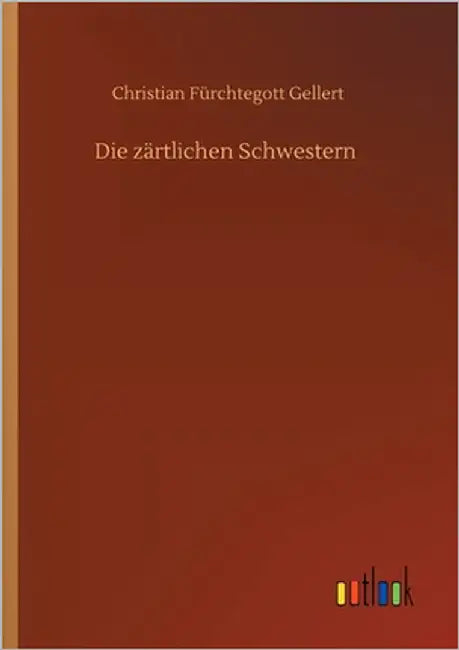 Die zärtlichen Schwestern by Gellert, Christian Fürchtegott