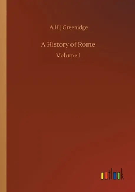 A History of Rome: Volume 1 by A. H. J. Greenidge