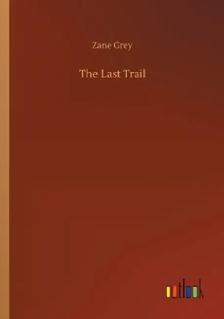 The Last Trail by Zane Grey