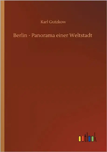 Berlin - Panorama einer Weltstadt by Gutzkow, Karl