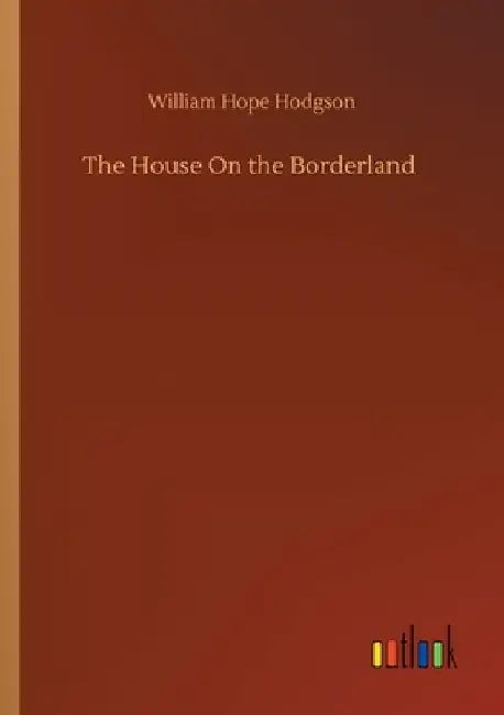 The House On the Borderland by William Hope Hodgson