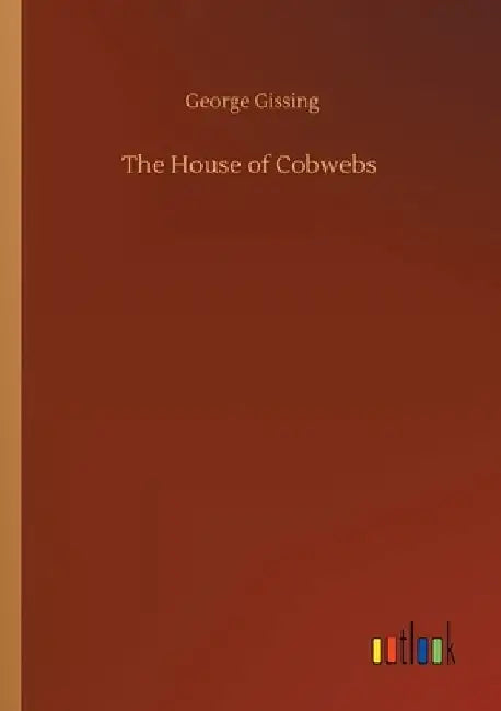 The House of Cobwebs by George Gissing