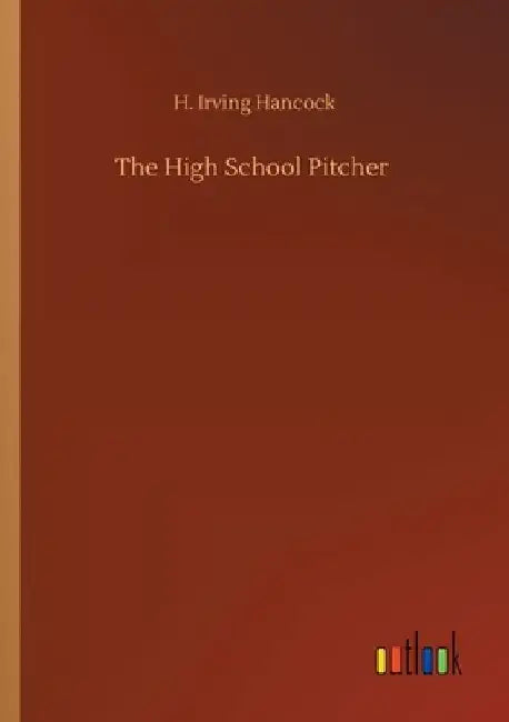 The High School Pitcher by H. Irving Hancock