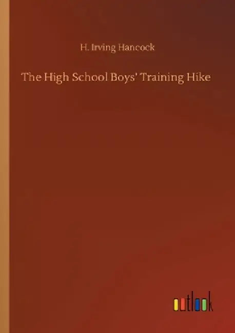 The High School Boys' Training Hike by H. Irving Hancock