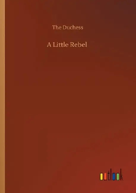 A Little Rebel by The Duchess