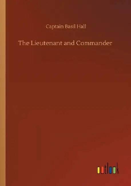 The Lieutenant and Commander by Captain Basil Hall