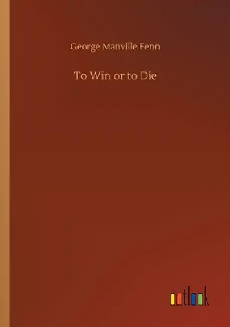 To Win or to Die by George Manville Fenn