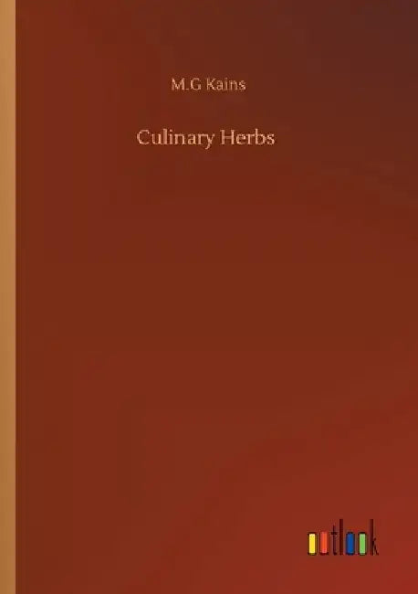 Culinary Herbs by M. G. Kains