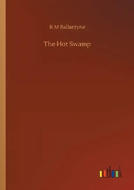The Hot Swamp by Robert Michael Ballantyne
