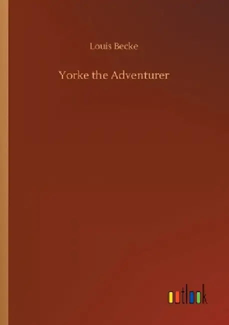 Yorke the Adventurer by Louis Becke