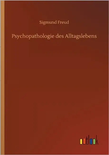 Psychopathologie des Alltagslebens by Freud, Sigmund