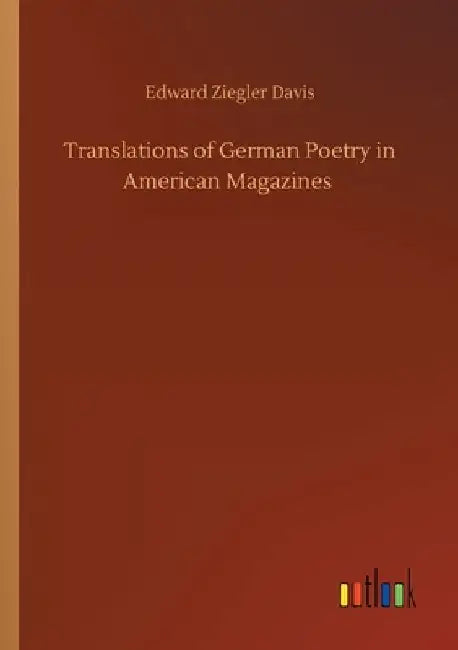 Translations of German Poetry in American Magazines by Edward Ziegler Davis