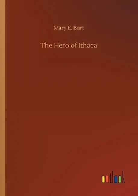 The Hero of Ithaca by Mary E. Burt