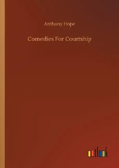 Comedies For Courtship by Anthony Hope